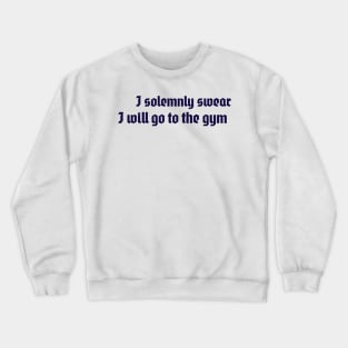 I solemnly swear I will go to the gym Crewneck Sweatshirt